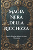 Magia Nera della Ricchezza: Segreti e Rituali per Attrarre Fortuna e Abbondanza