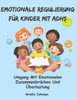 Emotionale Regulierung FÃ¼r Kinder Mit Adhs: Umgang mit emotionalen ZusammenbrÃ¼chen und Ãœberlastung