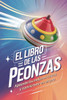El Libro de las Peonzas: Aprende los Mejores Trucos y ConviÃ©rtete en un Pro