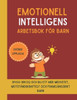 Emotionell Intelligens Arbetsbok fÃ¶r barn (Svensk upplaga): Bygg din EQ och bli ett mer medvetet, motstÃ¥ndskraftigt och framgÃ¥ngsrikt barn