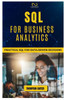 SQL for Business Analytics: Practical SQL for Data-Driven Decisions