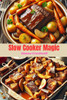 Slow Cooker Recipes - Slow Cooker Magic: Effortless Recipes for Delicious Meals That Cook Themselves