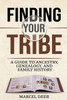 Finding Your Tribe: A Guide to Ancestry, Genealogy, and Family History