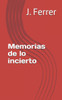 Memorias de lo incierto