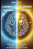 Cambia la tua mente, cambia la tua vita: Come puoi migliorare la tua vita e realizzare i tuoi obiettivi con la giusta impostazione mentale