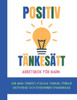 Positiv TÃ¤nkesÃ¤tt Arbetsbok fÃ¶r barn (Svensk upplaga): Hur man tÃ¤nker lyckliga tankar, fÃ¶rblir motiverad och Ã¶vervinner utmaningar