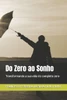 Do Zero ao Sonho: Transformando a sua vida do completo zero