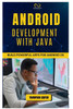 Android Development with Java: Build Powerful Apps for Android OS