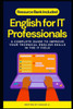 English for IT Professionals: A Complete Guide to Improve Your Technical English Skills in the It Field