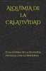ALQUIMIA de la CREATIVIDAD: O la guerra de la Filosofía Antigua con la Moderna