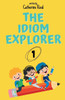 The Idiom Explorer: Vol.1: Stories That Turn Everyday Idioms into Life Lessons