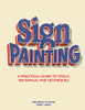 The Sign Painting: A Practical Guide To Tools, Materials, And Techniques