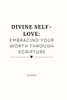 Divine Self-Love: : Embracing Your Worth Through Scripture