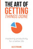 The Art of Getting Things Done: Mastering Productivity for a Better Life