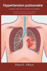 Hypertension pulmonaire: un guide complet pour les patients et les soignants: Comprendre les symptÃ´mes, les options de traitement et les stratÃ©