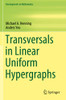 Transversals In Linear Uniform Hypergraphs (Developments In Mathematics)