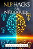 Nlp Hacks FÃ¼r Intellektuelle: Wie Sie Ihren Geist schÃ¤rfen und Ihre KreativitÃ¤t mit EINFACHEN Techniken verbessern kÃ¶nnen, auch wenn Sie glauben, sc