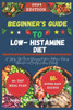 Beginner's Guide to Low-Histamine Diet: ""A Step-by-Step Plan for Managing Histamine Intolerance, Reducing Inflammation, and Boosting Wellness Naturall