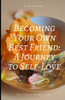 Becoming Your Own Best Friend: A Journey to Self-Love