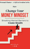Change Your Money Mindset: Breaking Mental Barriers to Create Wealth