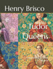 Tudor Queens: Female rulers in Tudor England
