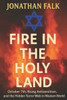 Fire in the Holy Land: Israel, Terror, and the Global Struggle for Truth