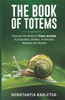 The Book of Totems: Discover the World of Totem Animals As Guardians, Healers, Protectors, Teachers and Guides
