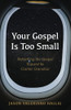 Your Gospel Is Too Small: Reframing The Gospel Toward Its Cosmic Grandeur