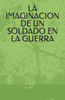 La Imaginacion de Un Soldado En La Guerra