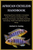 African Cichlids Handbook: Mastering African Cichlids: A Complete Guide To African Cichlids Fish Care, Breeding Techniques, Tank Mates, Nutrition
