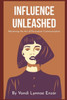 Influence Unleashed: Mastering the Art of Persuasive Communication