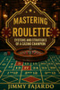 Mastering Roulette: Systems and Strategies of a Casino Champion.