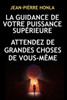 La Guidance de Votre Puissance SupÃ©rieure: Attendez de Grandes Choses de Vous-MÃªme