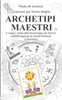 Archetipi Maestri: Conoscersi per Vivere Meglio: Il ""magico"" potere della Numerologia, dei Tarocchi e dell'Astrologia per la Crescita Per