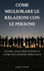 Come Migliorare le Relazioni con le Persone: Guida alle Relazioni e comunicazione efficace