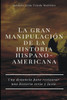 La gran manipulaciÃ³n de la historia hispanoamericana: Una denuncia para restaurar una historia seria y justa.