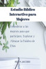 Estudio BÃ­blico Interactivo para Mujeres: Empoderar a las mujeres para que participen, Explorar y Abrazar la Palabra de Dios