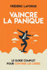 Vaincre la panique: Le Guide Complet pour Contrer les Crises