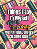 Things I Say To Myself After A BreakUp: Inspirational Coloring Book With Motivational Quotes and Healing Art for Overcoming Heartbreak, Finding Self L