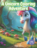 A Unicorn Coloring Adventure: A Coloring Book for Kids