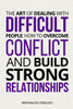 The Art of Dealing with Difficult People: How to Overcome Conflict and Build Strong Relationships
