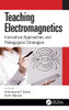 Teaching Electromagnetics: Innovative Approaches And Pedagogical Strategies