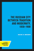 The Russian City Between Tradition And Modernity, 1850-1900 - 9780520337978