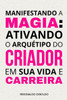 Manifestando a magia: ativando o arquétipo do Criador em sua vida e carreira