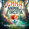 Emma e gli Animali della Foresta - Un Viaggio di Scoperte e Meraviglie: Un'avventura illustrata per bambini con insegnamenti e curiositÃ  sugli animali