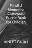 Mindful Moments: Crossword Puzzle Book for Children