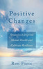 Positive Changes: Strategies to Improve Mental Health and Cultivate Resilience