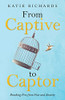 From Captive To Captor: Breaking Free From Fear And Anxiety - 9781664230439