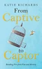 From Captive To Captor: Breaking Free From Fear And Anxiety - 9781664230446