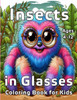 Insects in Glasses Coloring Book for Kids: Cute and Adorable Illustrations of Insects With Names